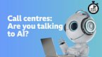 Call centres: Are you talking to AI?