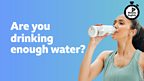 Are you drinking enough water?
