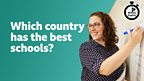 Which country has the best schools?