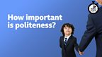 How important is politeness?