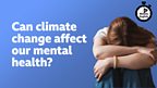 Can climate change affect our mental health?