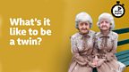 What's it like to be a twin?