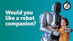Would you like a robot companion?