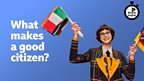 What makes a good citizen?