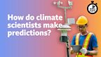 How do climate scientists make predictions?