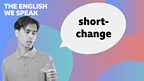 Short-change